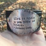 "life is rough so you gotta be tough," repurposed genuine leather cuff bracelet
