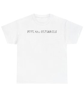 FUCK THE OLIGARCHY Unisex Heavy Cotton Tee